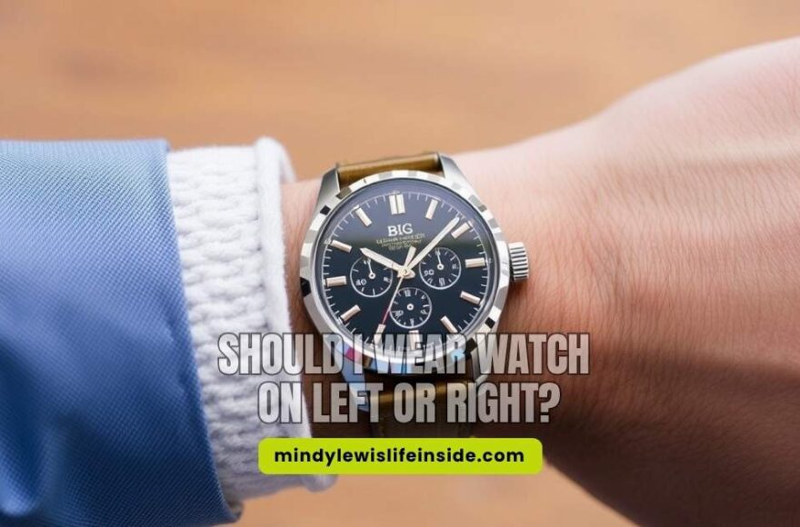 Should I Wear Watch on Left or Right