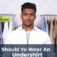 Should You Wear An Undershirt