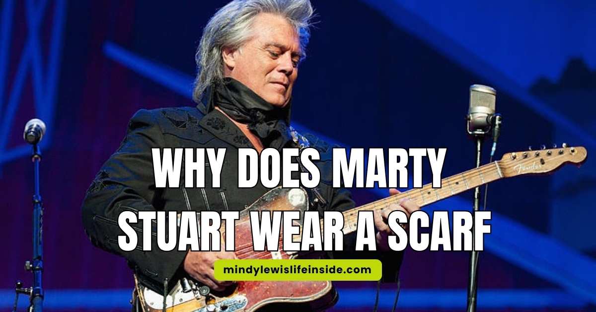 Why Does Marty Stuart Wear a Scarf