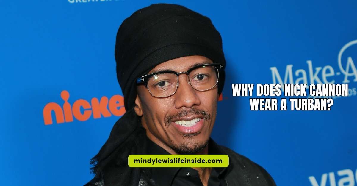 Why Does Nick Cannon Wear A Turban