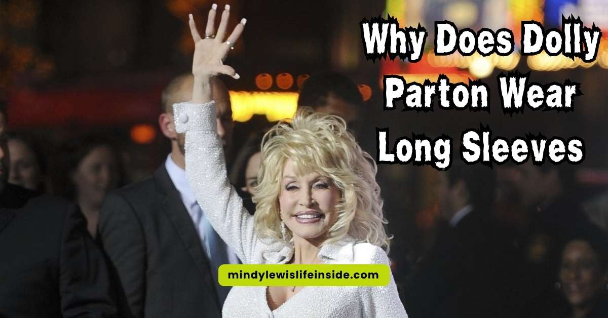 Dolly Parton wearing long sleeves, highlighting her unique fashion choices and personal style.