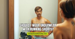 Should I Wear Underwear with Running Shorts